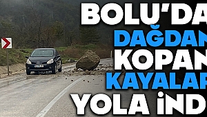 Haberler BOLU'DA DAĞDAN KOPAN KAYALAR YOLA İNDİ...